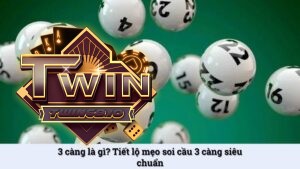 3 càng là gì? Tiết lộ mẹo soi cầu 3 càng siêu chuẩn