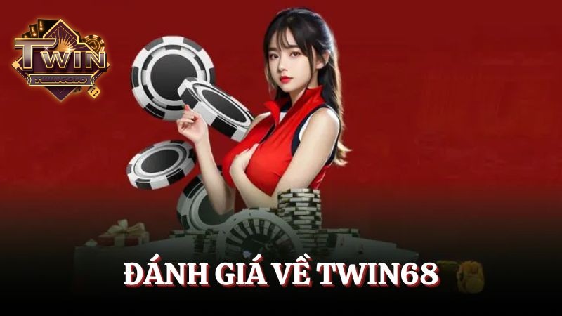 Đánh giá về TWIN68 - Địa chỉ giải trí lôi cuốn nhất 2025