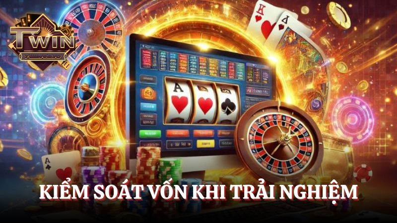 Kiểm soát vốn khi trải nghiệm