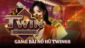 Game bài nổ hũ TWIN68: Thiên đường giải trí, cơ hội phát tài
