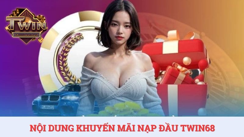 Khuyến mãi nạp đầu TWIN68 có giá trị thưởng hấp dẫn, thu hút người chơi.