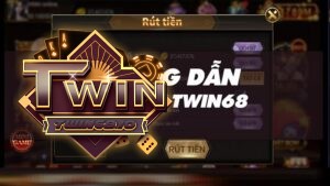 Rút tiền TWIN68 - Hướng dẫn tối ưu lợi nhuận từ A-Z