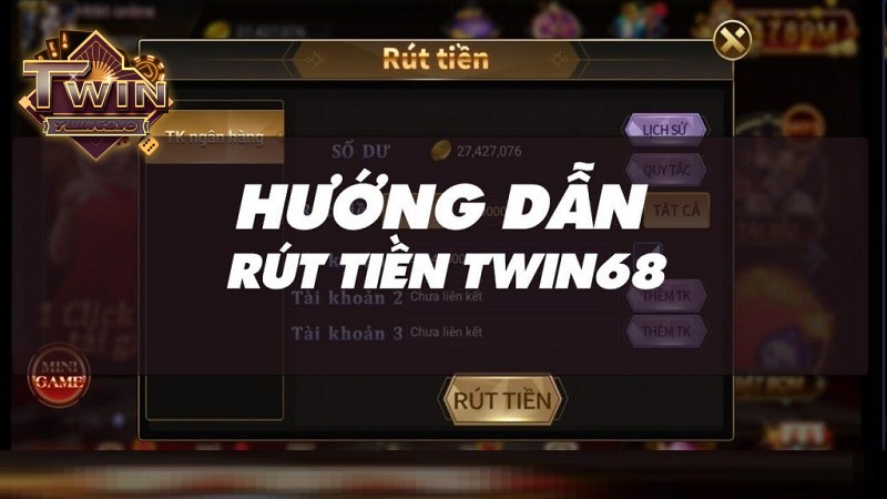 Rút tiền TWIN68 - Hướng dẫn tối ưu lợi nhuận từ A-Z