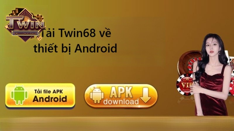 Cách tải TWIN68 về thiết bị Android chỉ trong vòng 1-2 phút