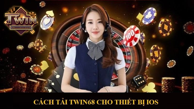 Tải về iOS giúp bet thủ cá cược TWIN68 xuyên ngày đêm